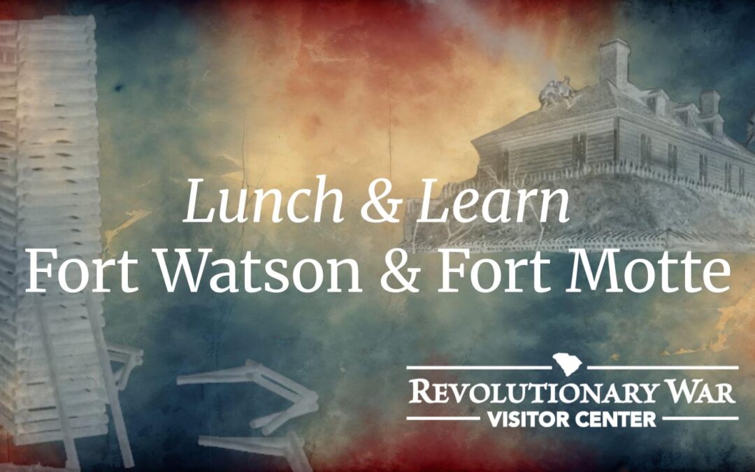 Lunch & Learn: Fort Watson & Fort Motte